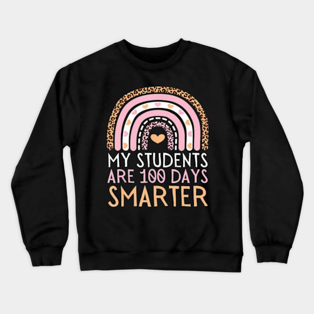 My Students Are 100 Days Smarter Teacher 100th Day Of School Crewneck Sweatshirt by Cristian Torres